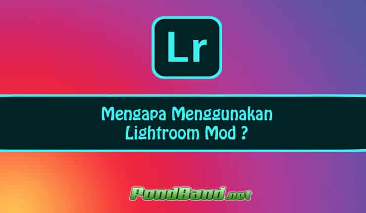Mengapa Menggunakan Lightroom Mod ?